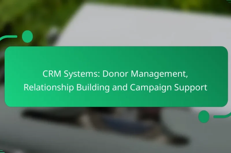CRM Systems: Donor Management, Relationship Building and Campaign Support