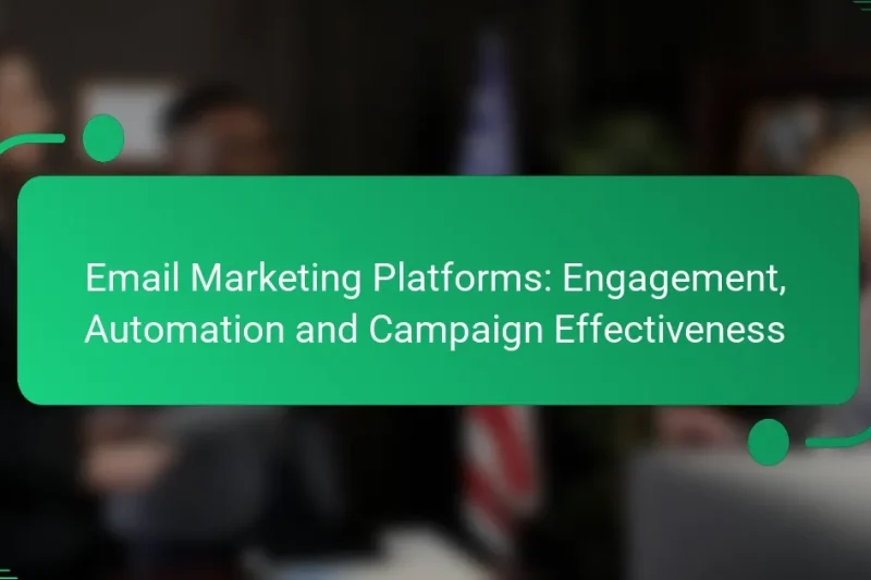 Email Marketing Platforms: Engagement, Automation and Campaign Effectiveness