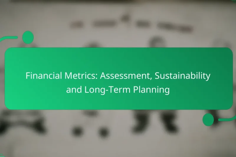 Financial Metrics: Assessment, Sustainability and Long-Term Planning