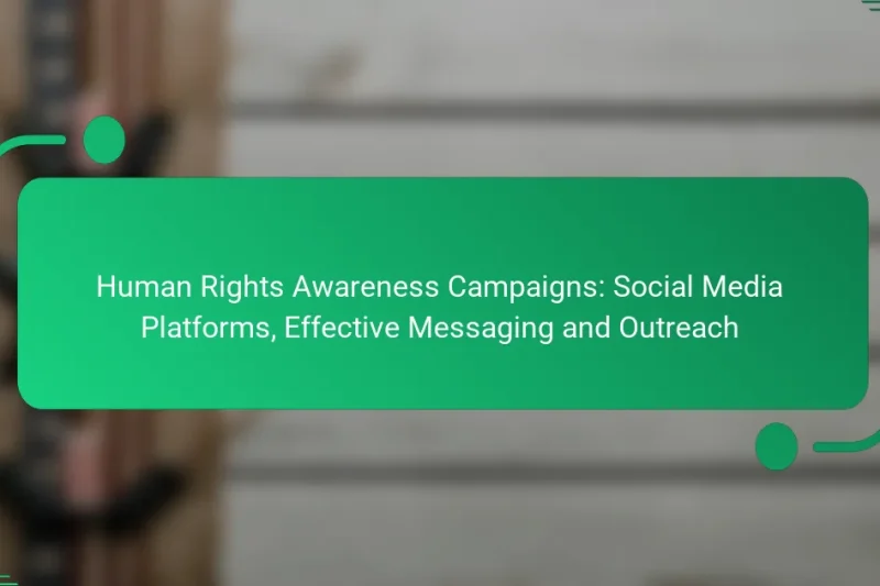 Human Rights Awareness Campaigns: Social Media Platforms, Effective Messaging and Outreach