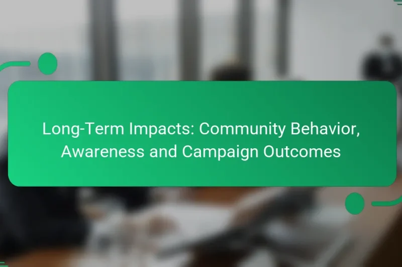 Long-Term Impacts: Community Behavior, Awareness and Campaign Outcomes