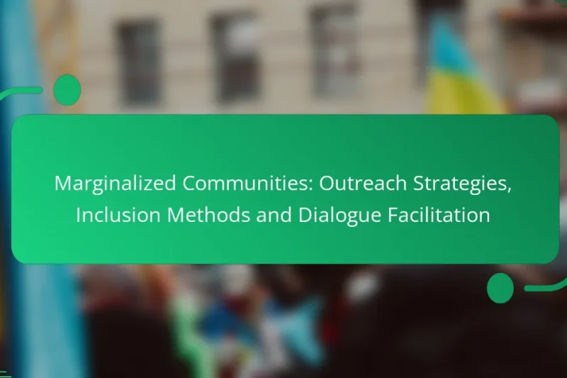 Marginalized Communities: Outreach Strategies, Inclusion Methods and Dialogue Facilitation