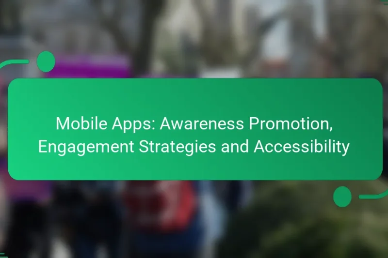 Mobile Apps: Awareness Promotion, Engagement Strategies and Accessibility