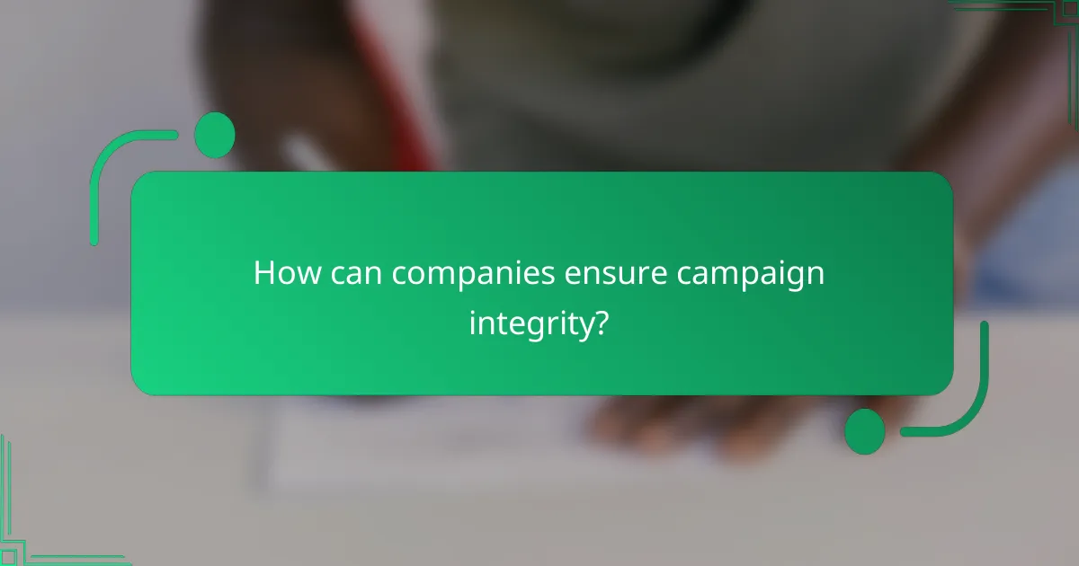 How can companies ensure campaign integrity?