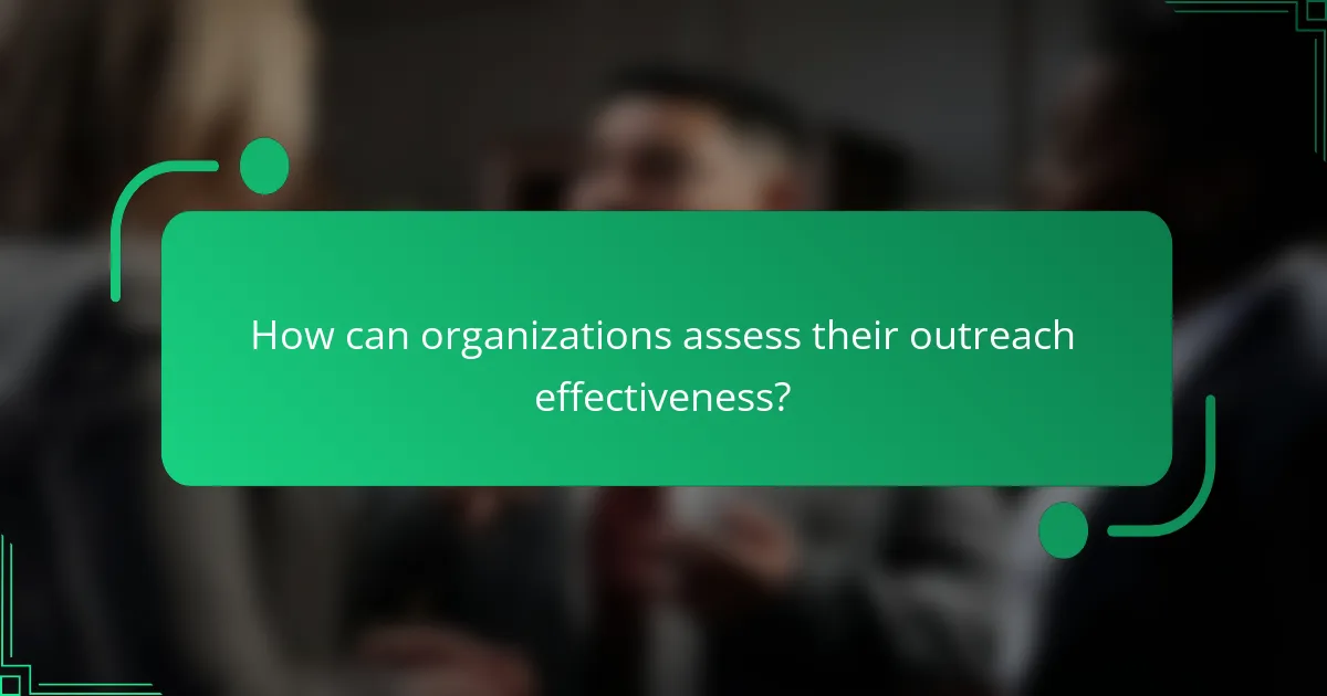 How can organizations assess their outreach effectiveness?