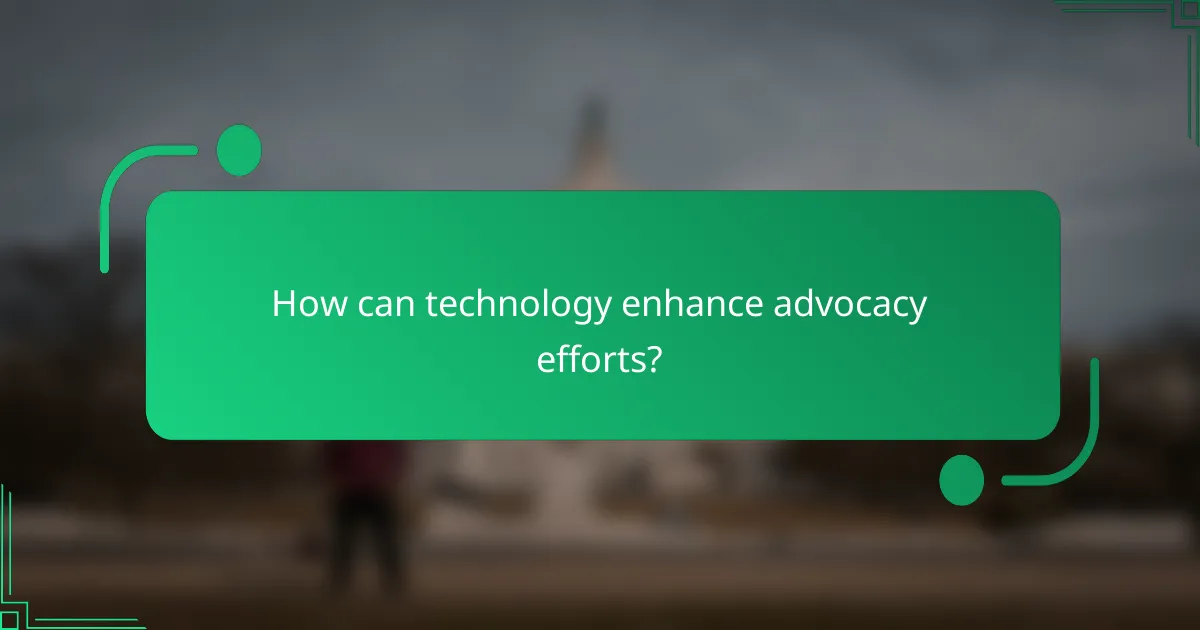 How can technology enhance advocacy efforts?