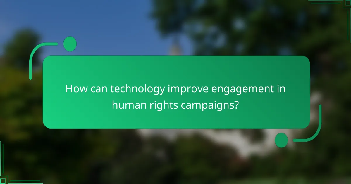 How can technology improve engagement in human rights campaigns?