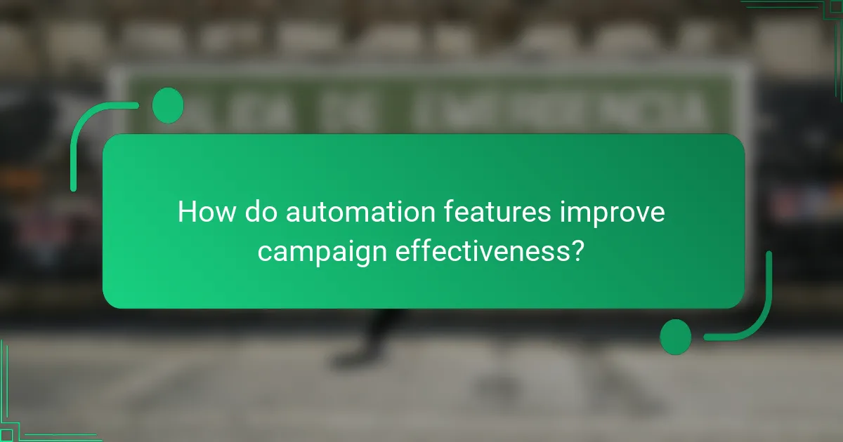 How do automation features improve campaign effectiveness?