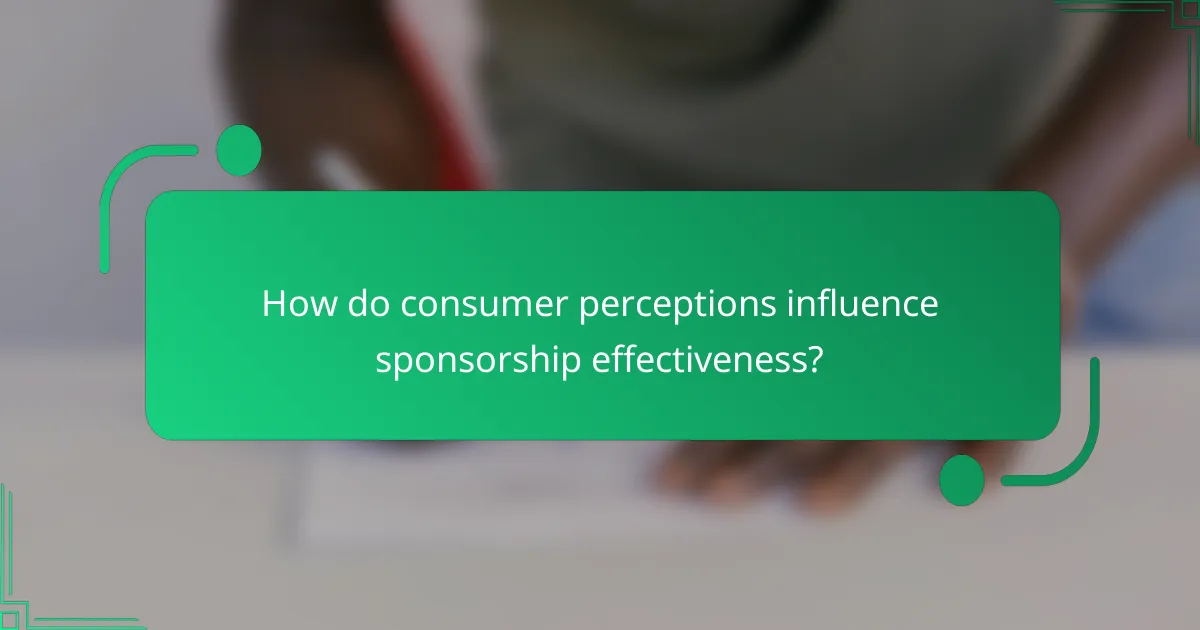 How do consumer perceptions influence sponsorship effectiveness?