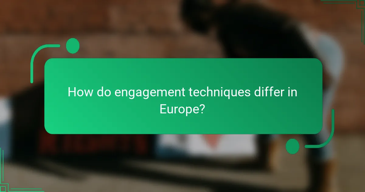 How do engagement techniques differ in Europe?