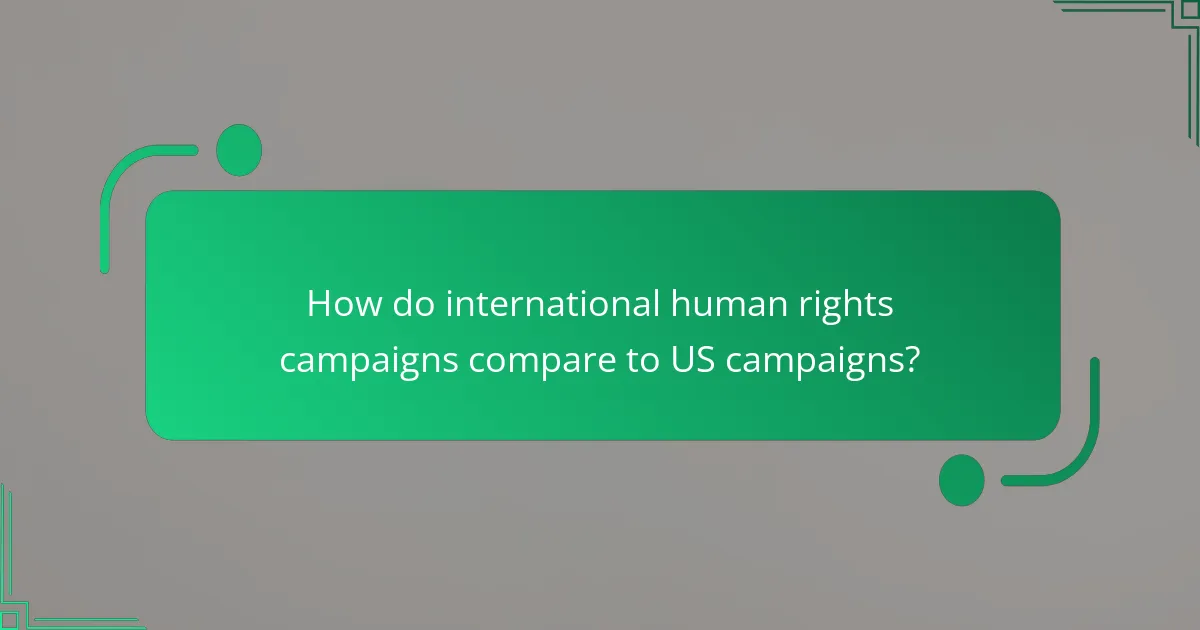 How do international human rights campaigns compare to US campaigns?