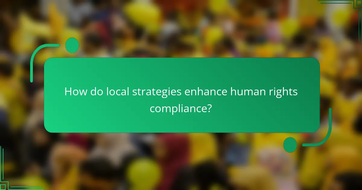 How do local strategies enhance human rights compliance?