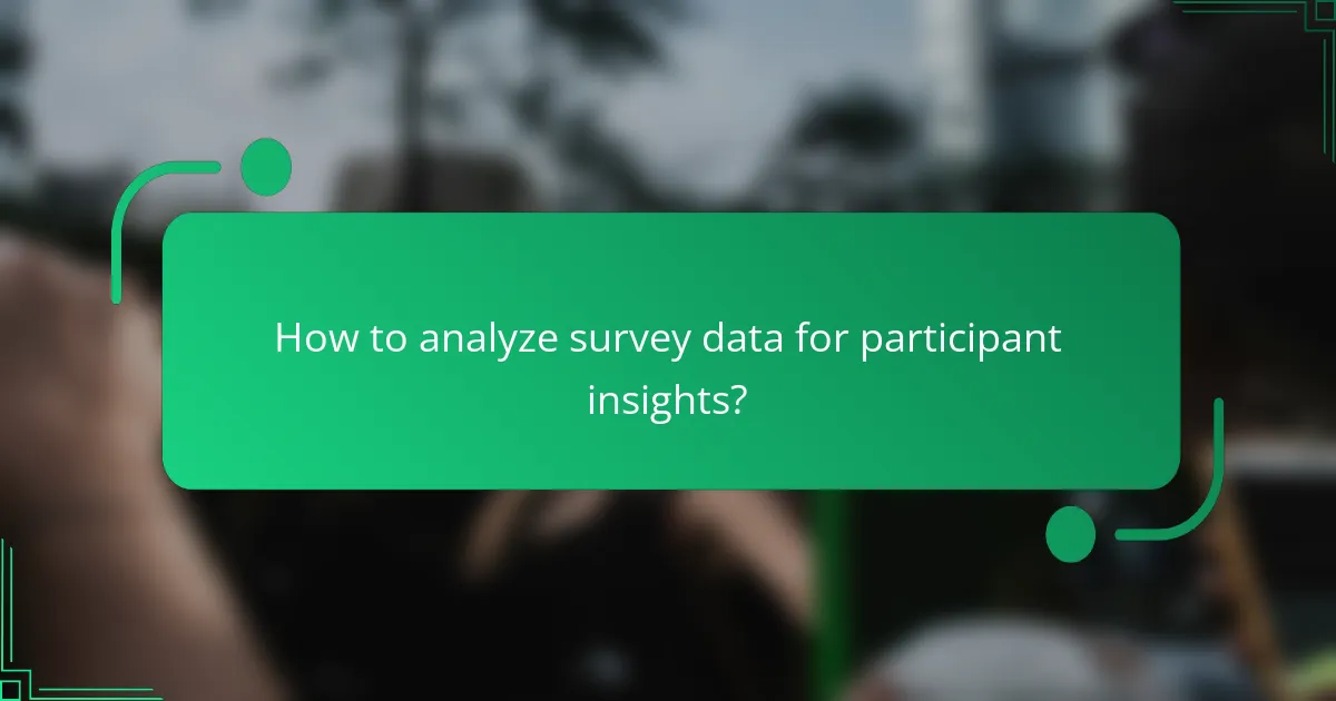 How to analyze survey data for participant insights?