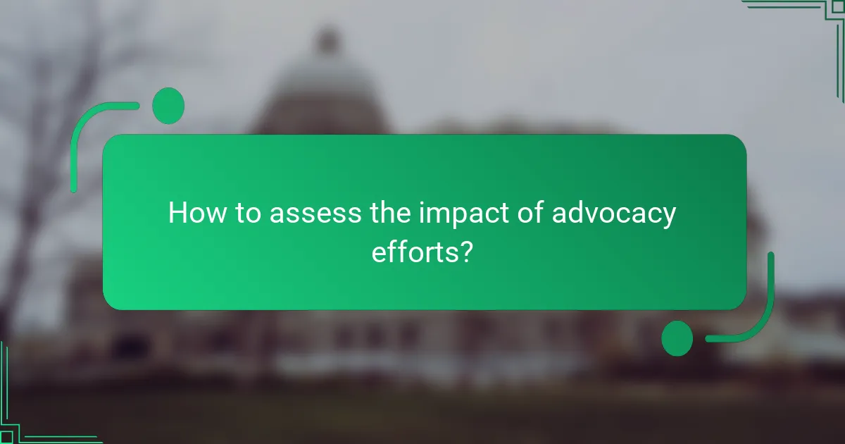 How to assess the impact of advocacy efforts?