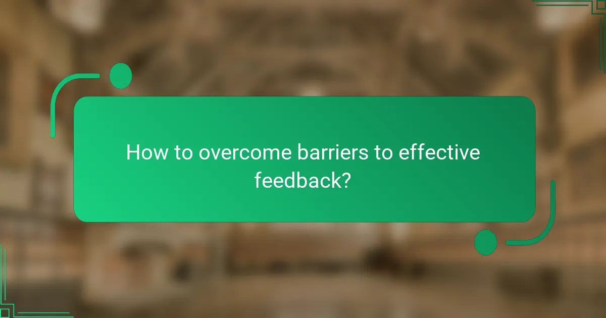 How to overcome barriers to effective feedback?