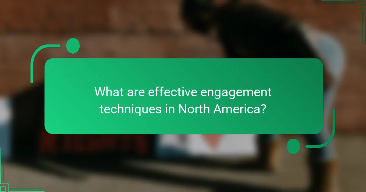 What are effective engagement techniques in North America?