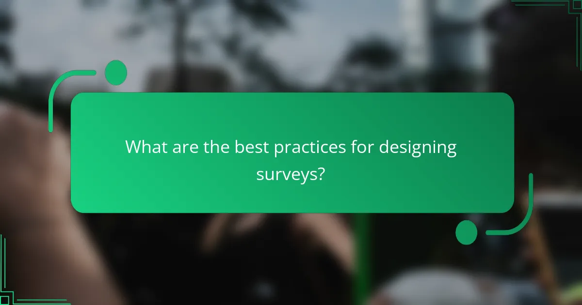 What are the best practices for designing surveys?