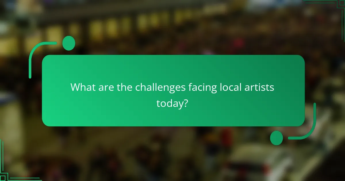 What are the challenges facing local artists today?