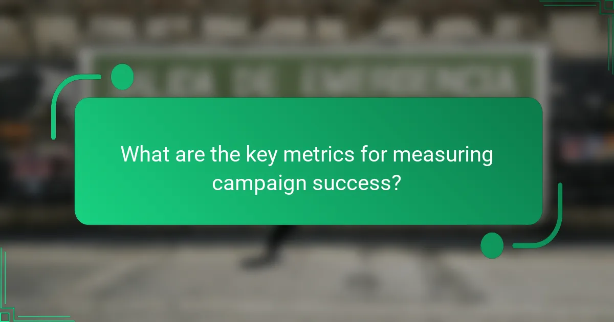 What are the key metrics for measuring campaign success?