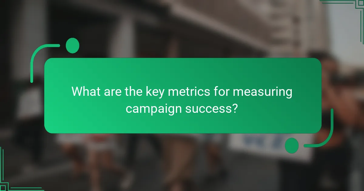 What are the key metrics for measuring campaign success?