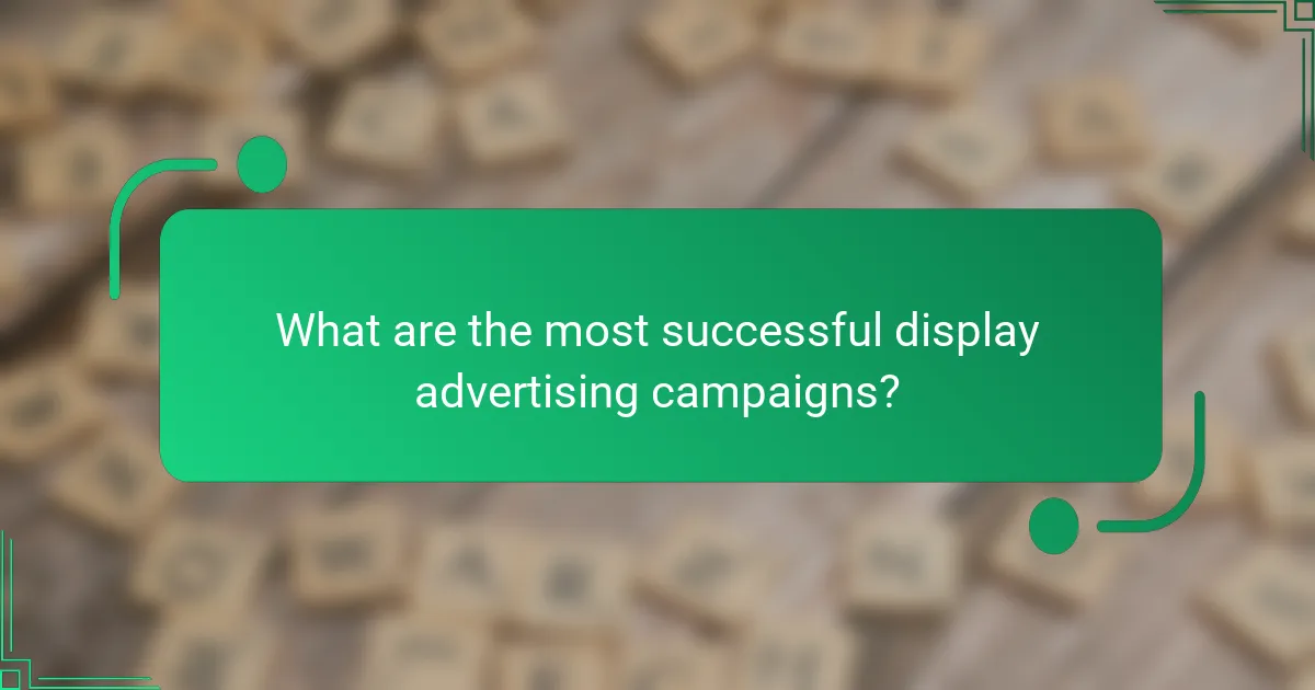 What are the most successful display advertising campaigns?