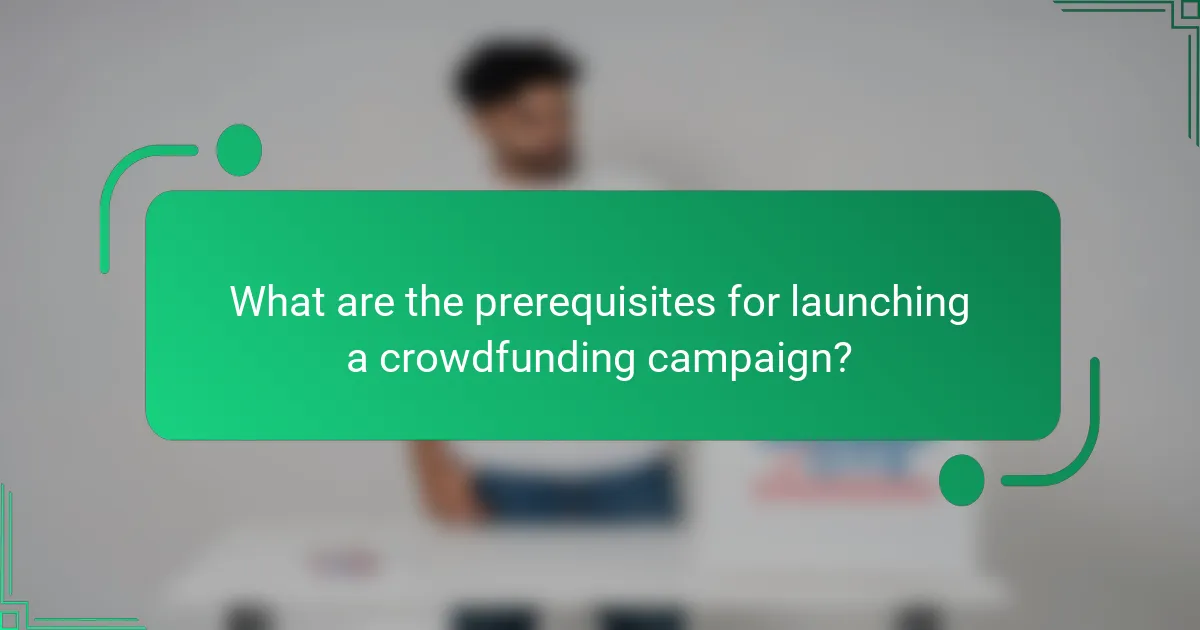 What are the prerequisites for launching a crowdfunding campaign?