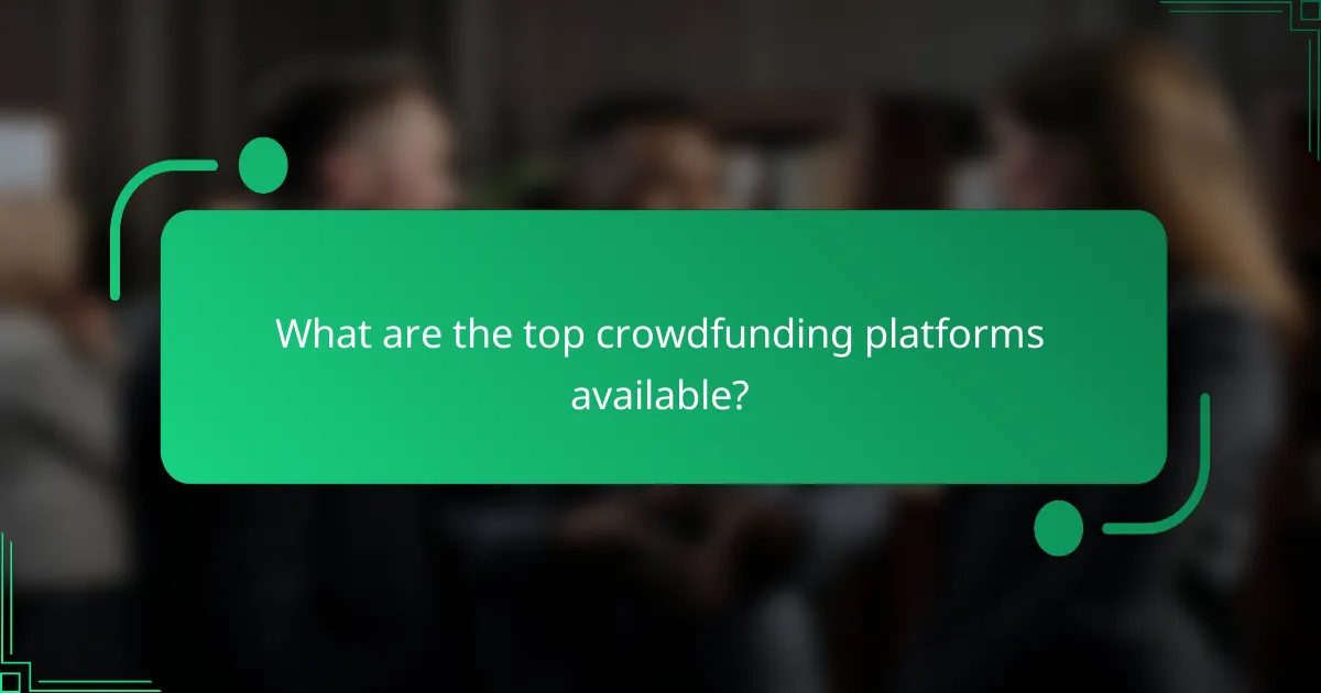 What are the top crowdfunding platforms available?