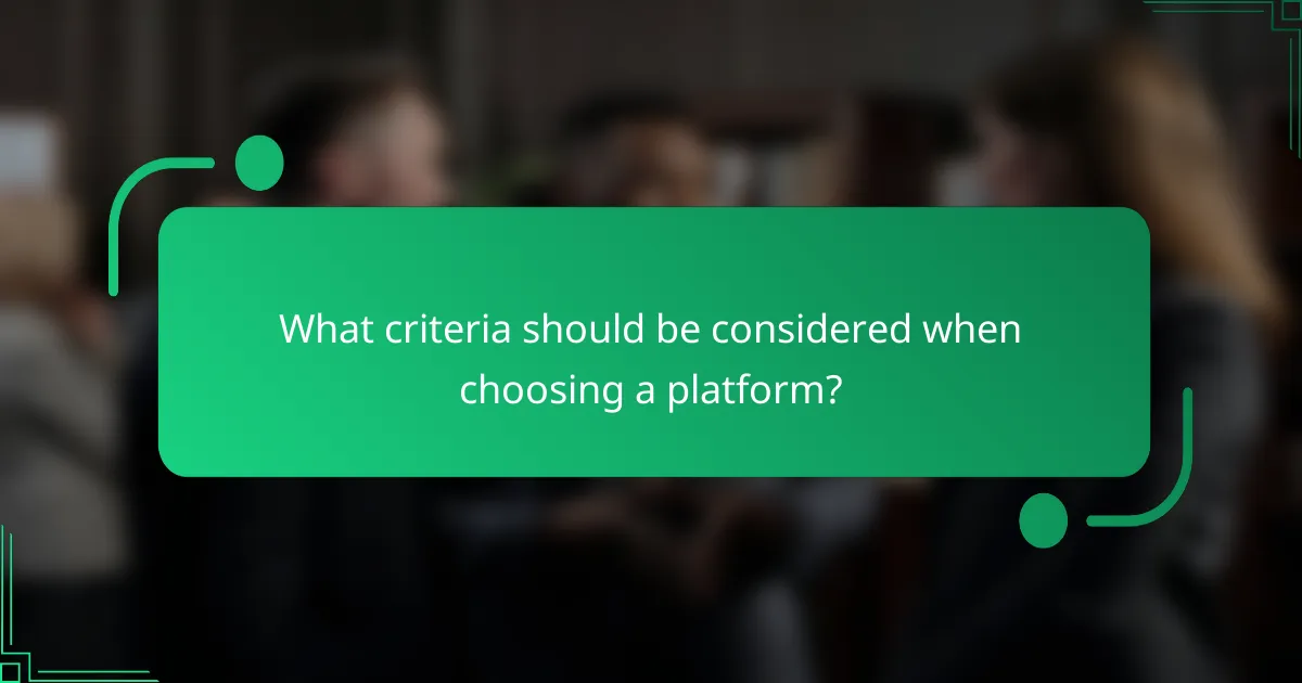What criteria should be considered when choosing a platform?