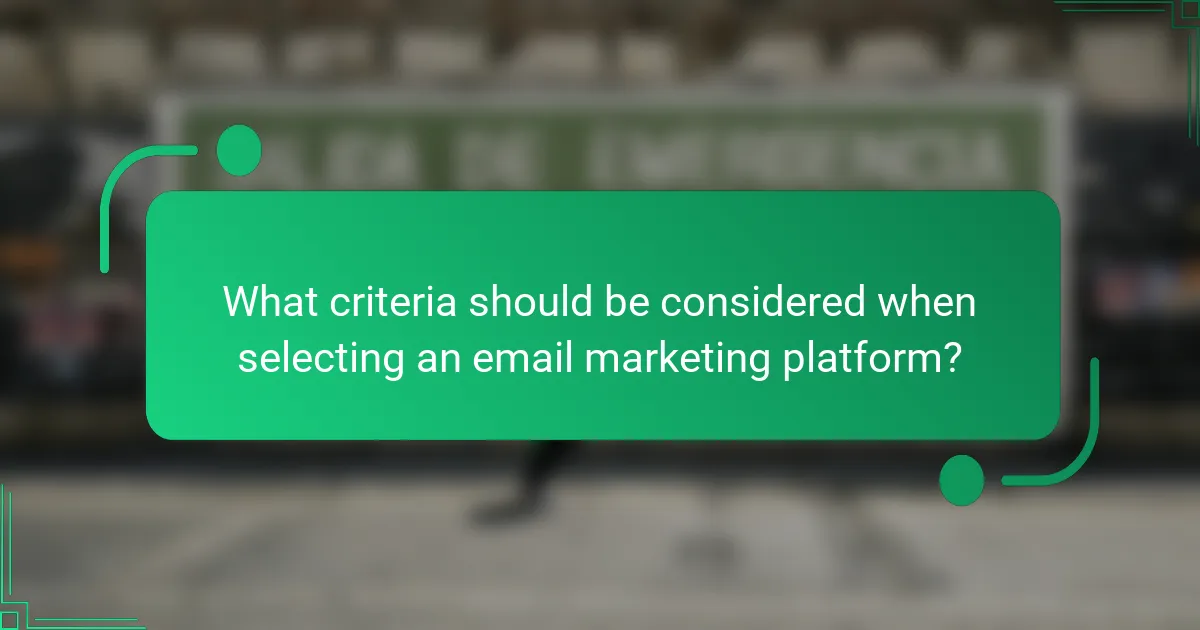 What criteria should be considered when selecting an email marketing platform?