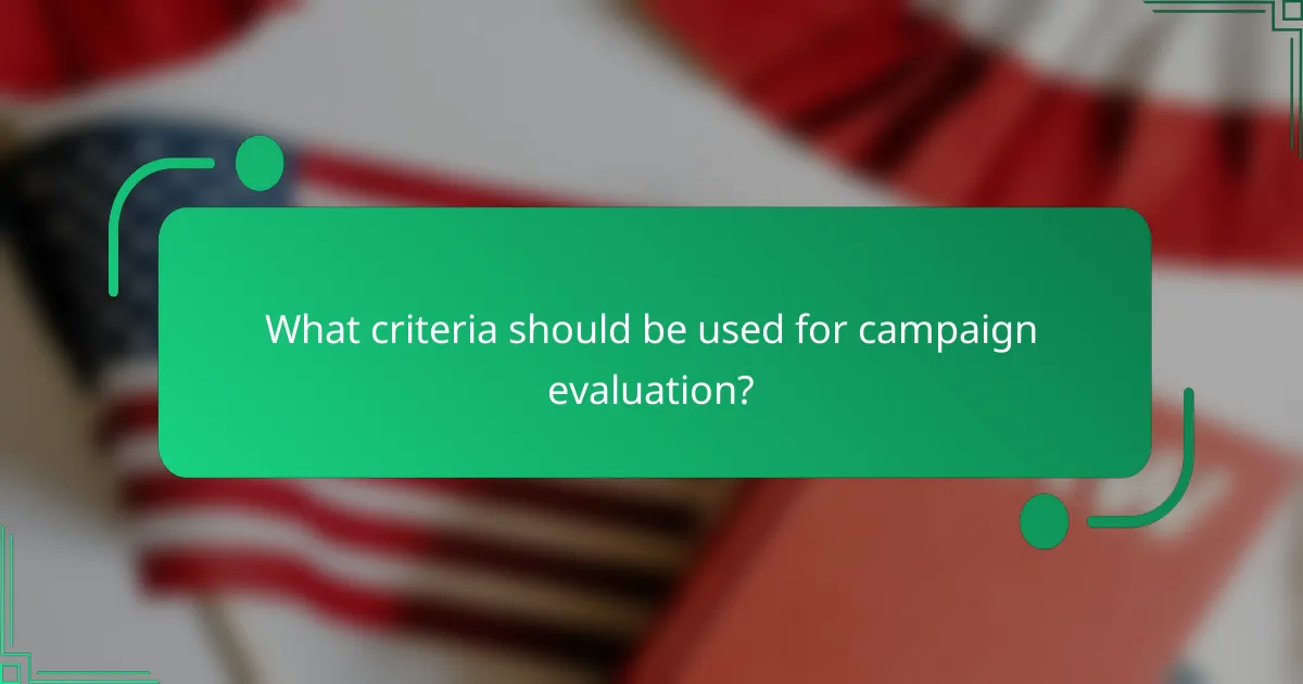 What criteria should be used for campaign evaluation?