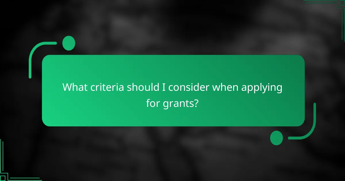 What criteria should I consider when applying for grants?