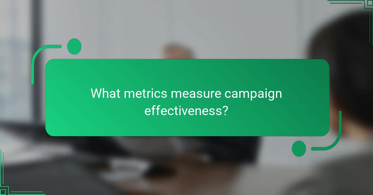 What metrics measure campaign effectiveness?