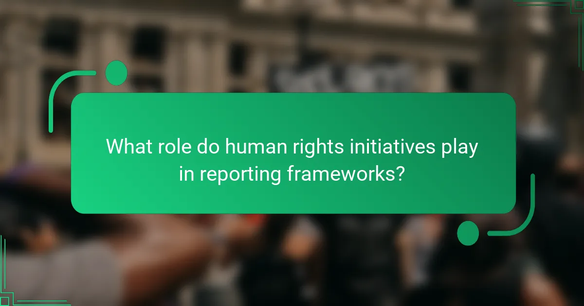 What role do human rights initiatives play in reporting frameworks?