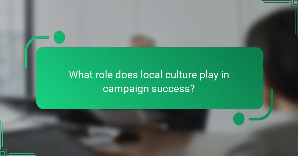 What role does local culture play in campaign success?